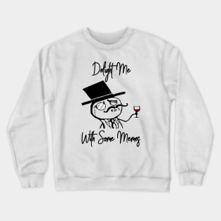 Like A Sir Meme Delight Meme With Some Memes Crewneck Sweatshirt